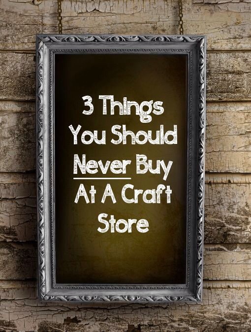 Http Sunlitspaces Com Things You Should Never Buy At A Craft Store Http Sunlitspaces Com Things You Should Never Buy At A Craft Store