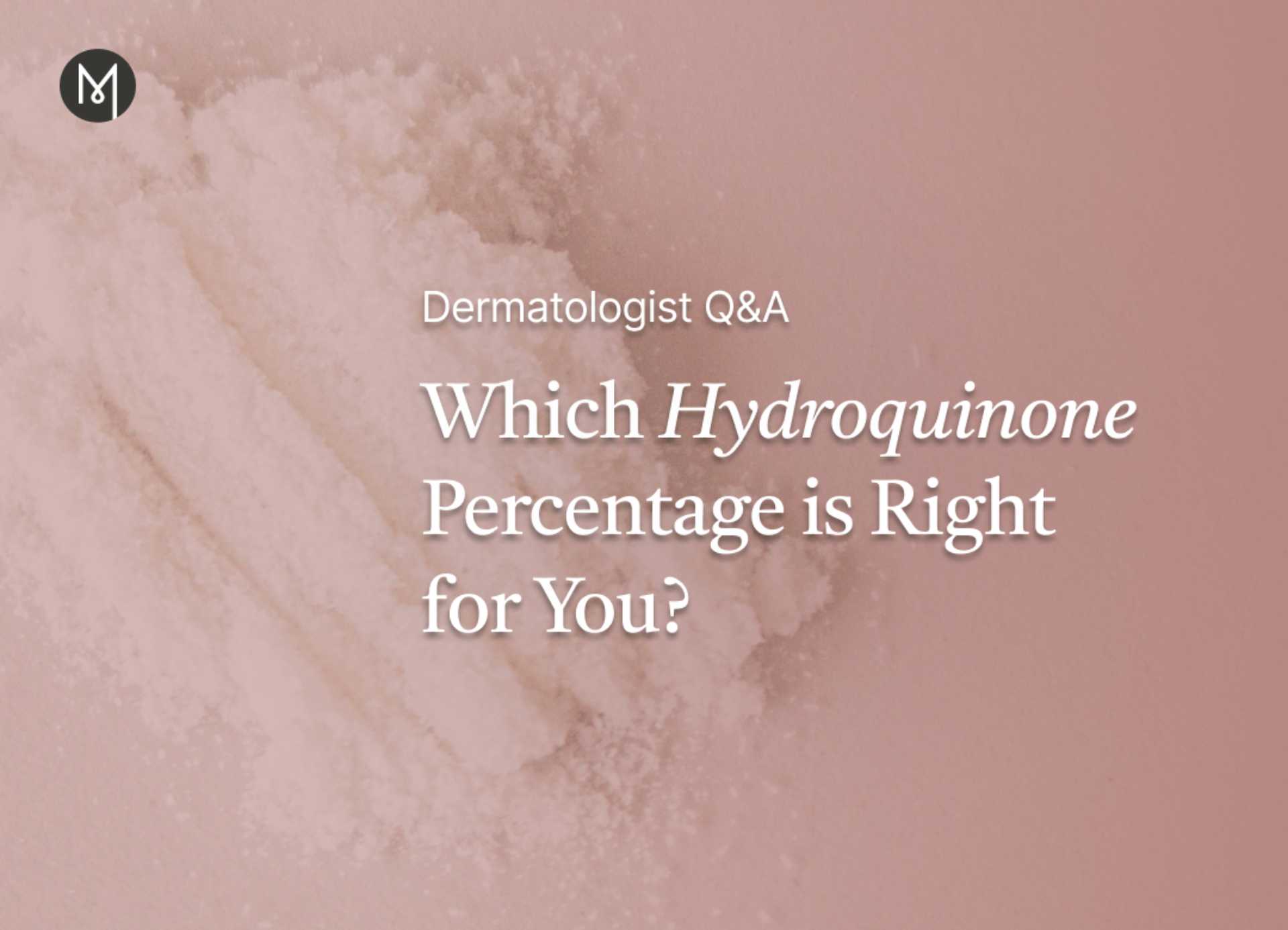 Dermatologist Q&A: Which Hydroquinone Percentage is Right for You?