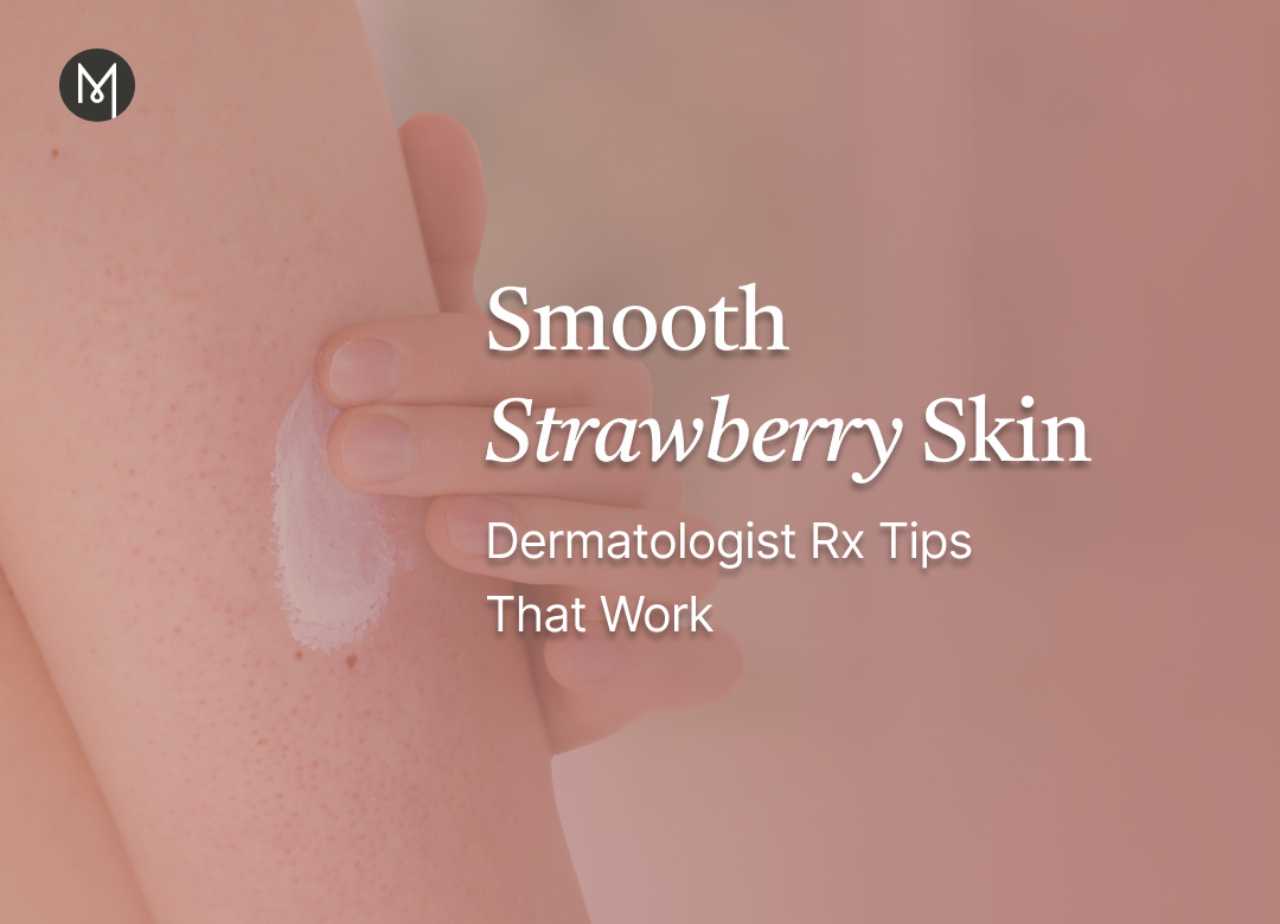 Smooth Strawberry Skin: Dermatologist Rx Tips That Work