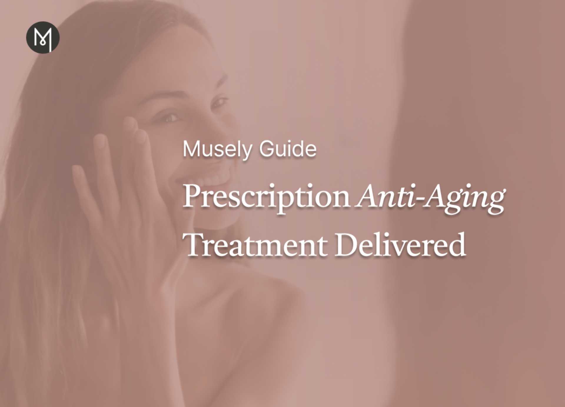 Prescription Anti-Aging Treatment Delivered: Musely Guide