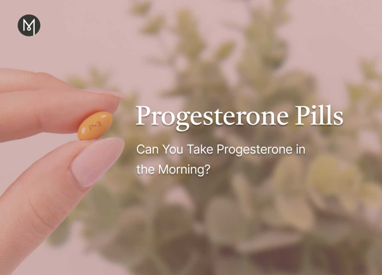 Progesterone Pills: Can You Take Progesterone in the Morning?
