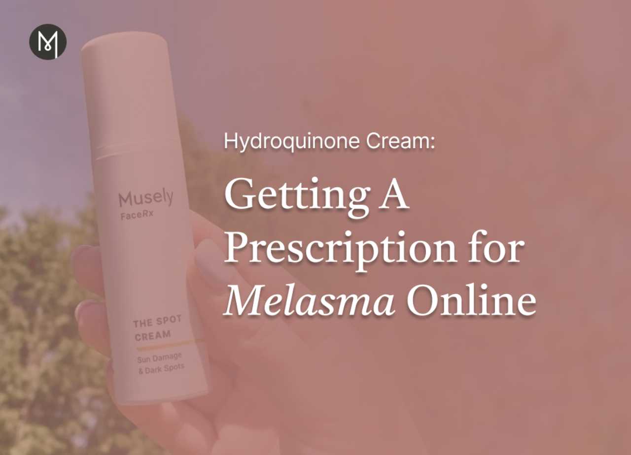 Hydroquinone Cream: Getting A Prescription for Melasma Online