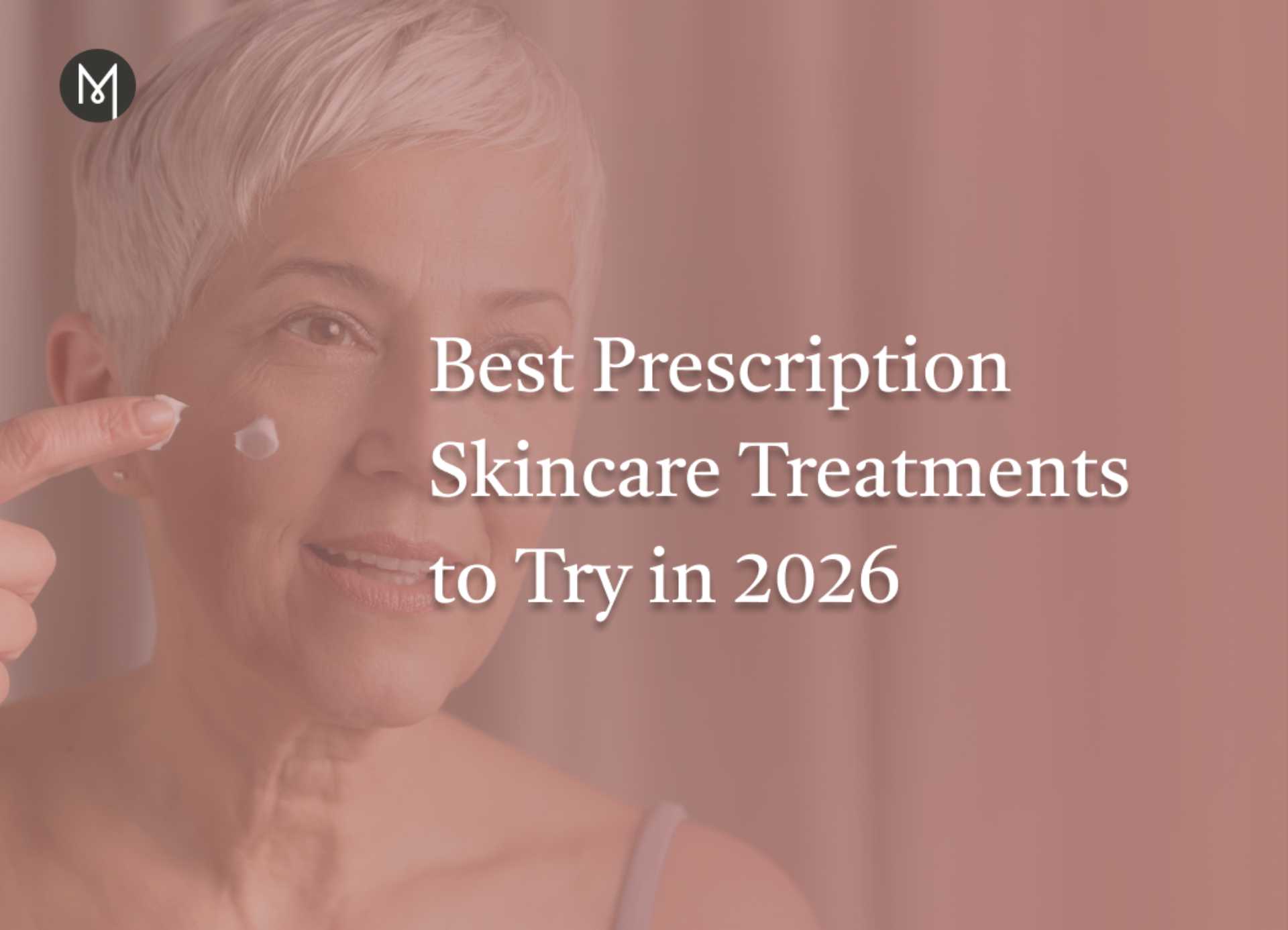 Best Prescription Skincare Treatments to Try in 2026