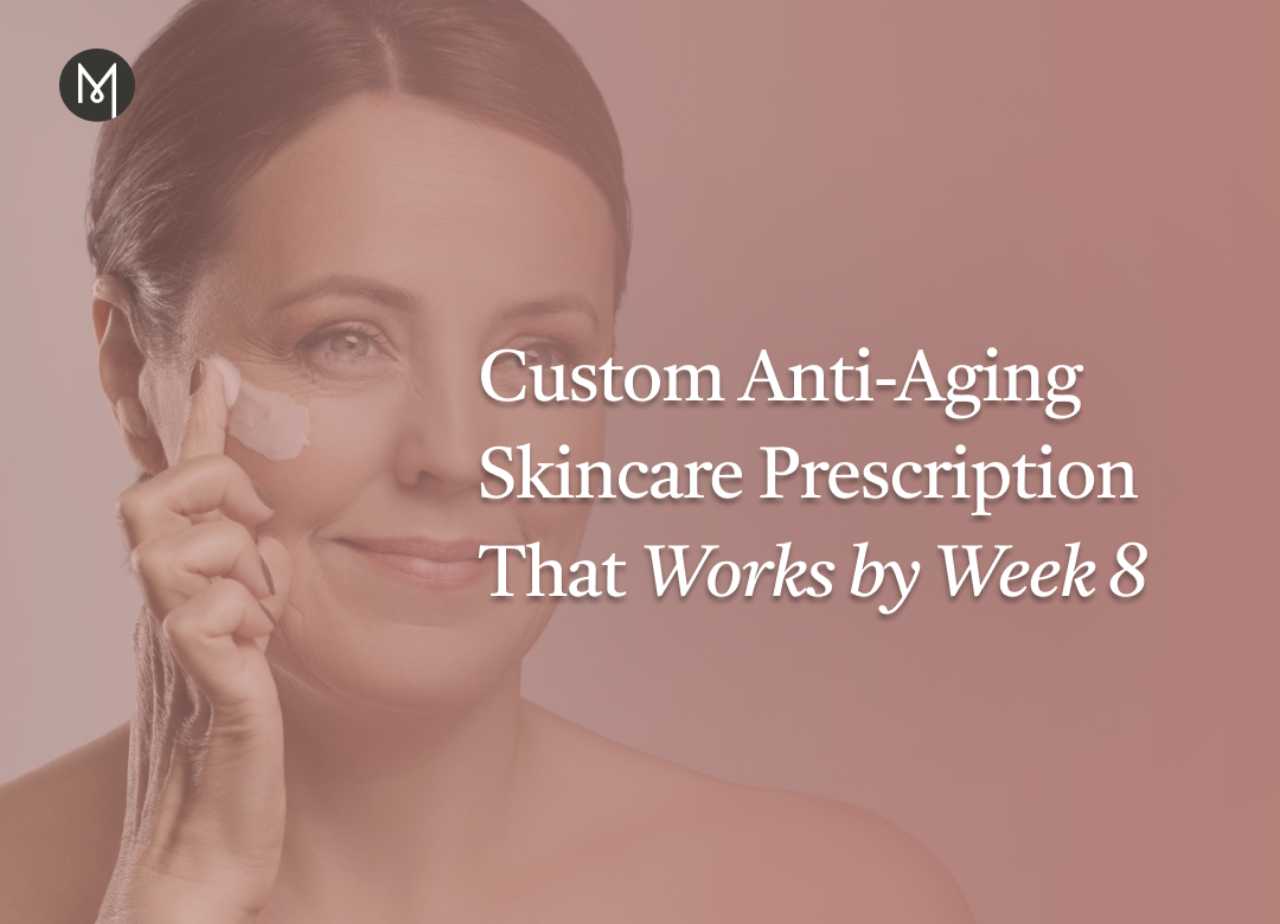 Custom Anti-Aging Skincare Prescription That Works by Week 8