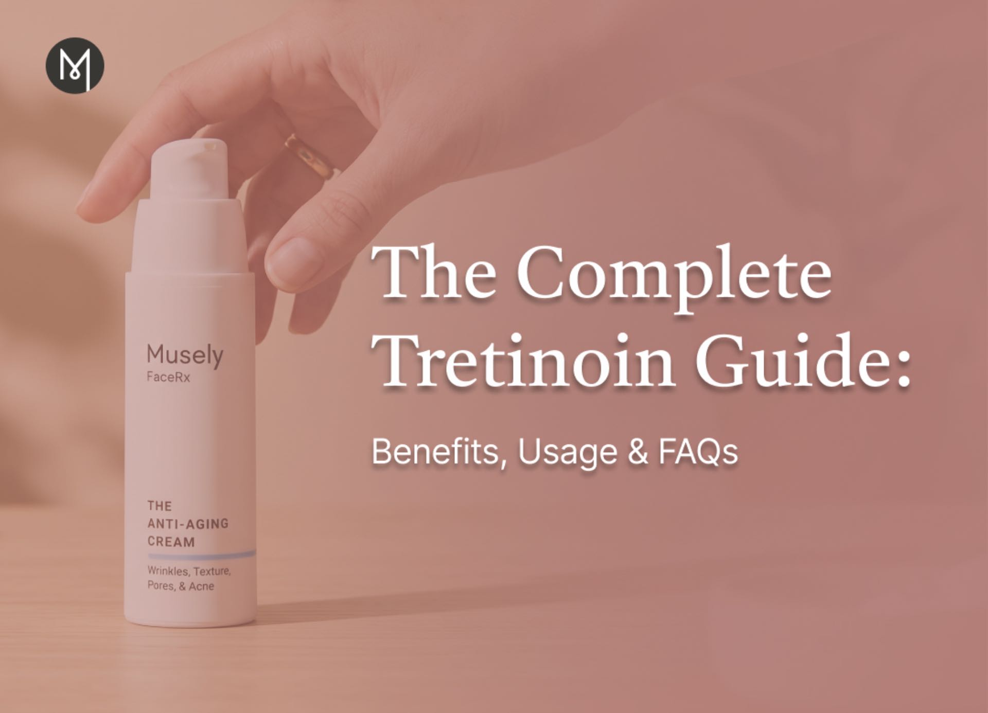The Complete Tretinoin Guide: Benefits, Usage & FAQs
