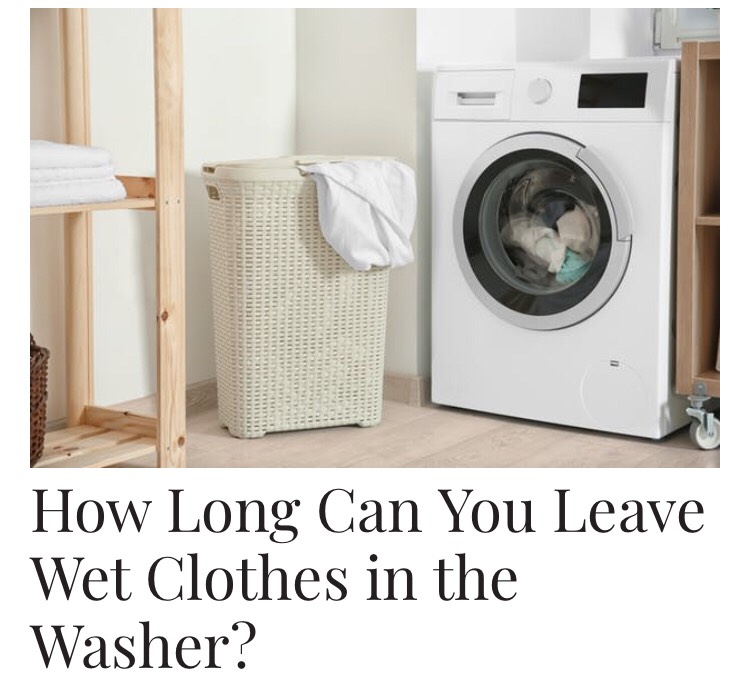 How Long Can You Leave Wet Clothes In The Washer? Musely