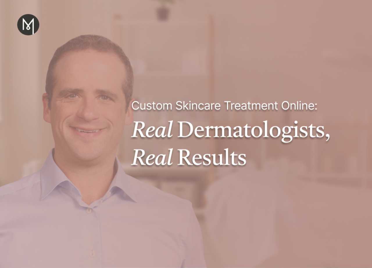 Custom Skincare Treatment Online: Real Dermatologists, Real Results