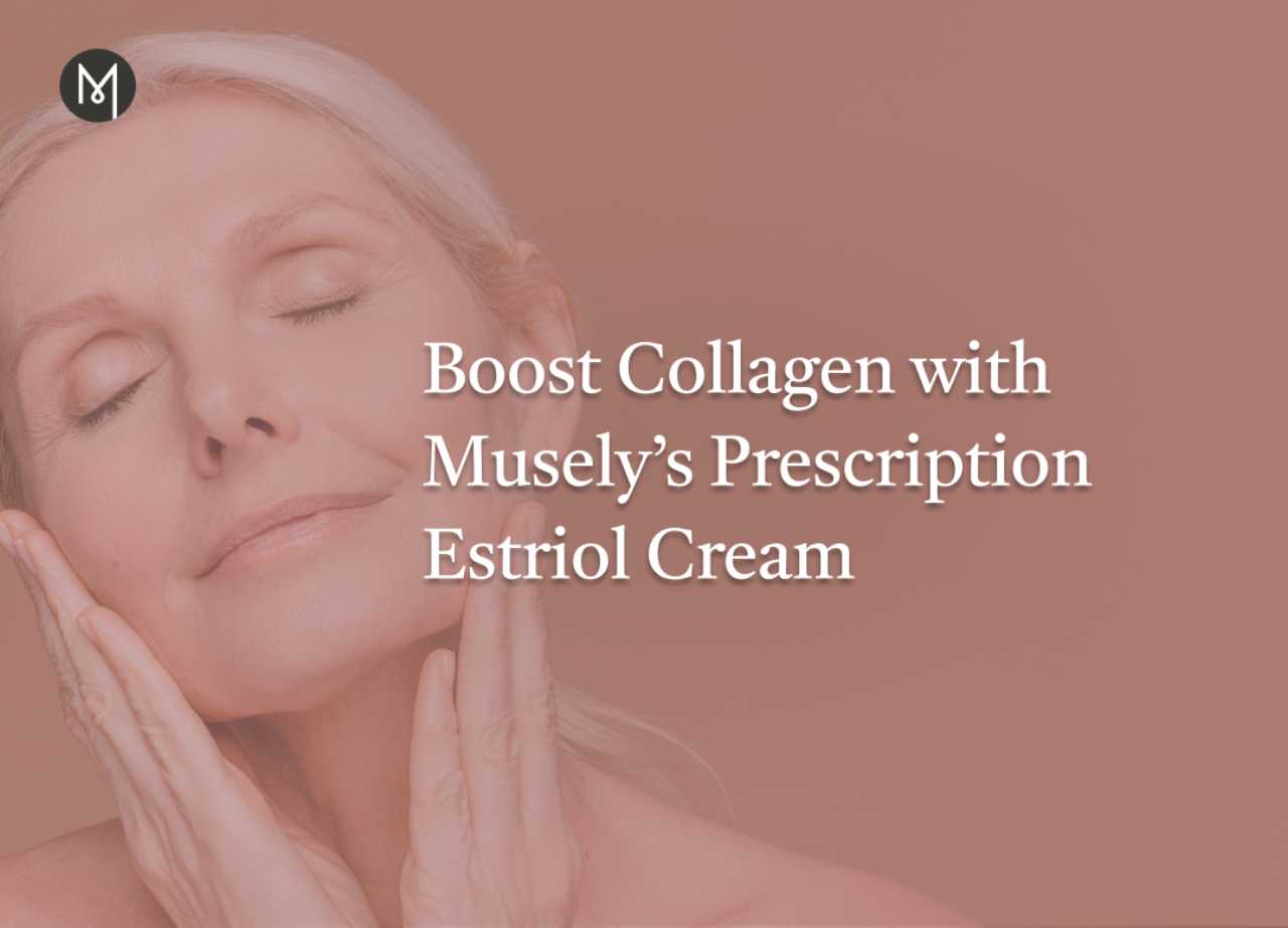 Boost Collagen with Musely’s Prescription Estriol Cream