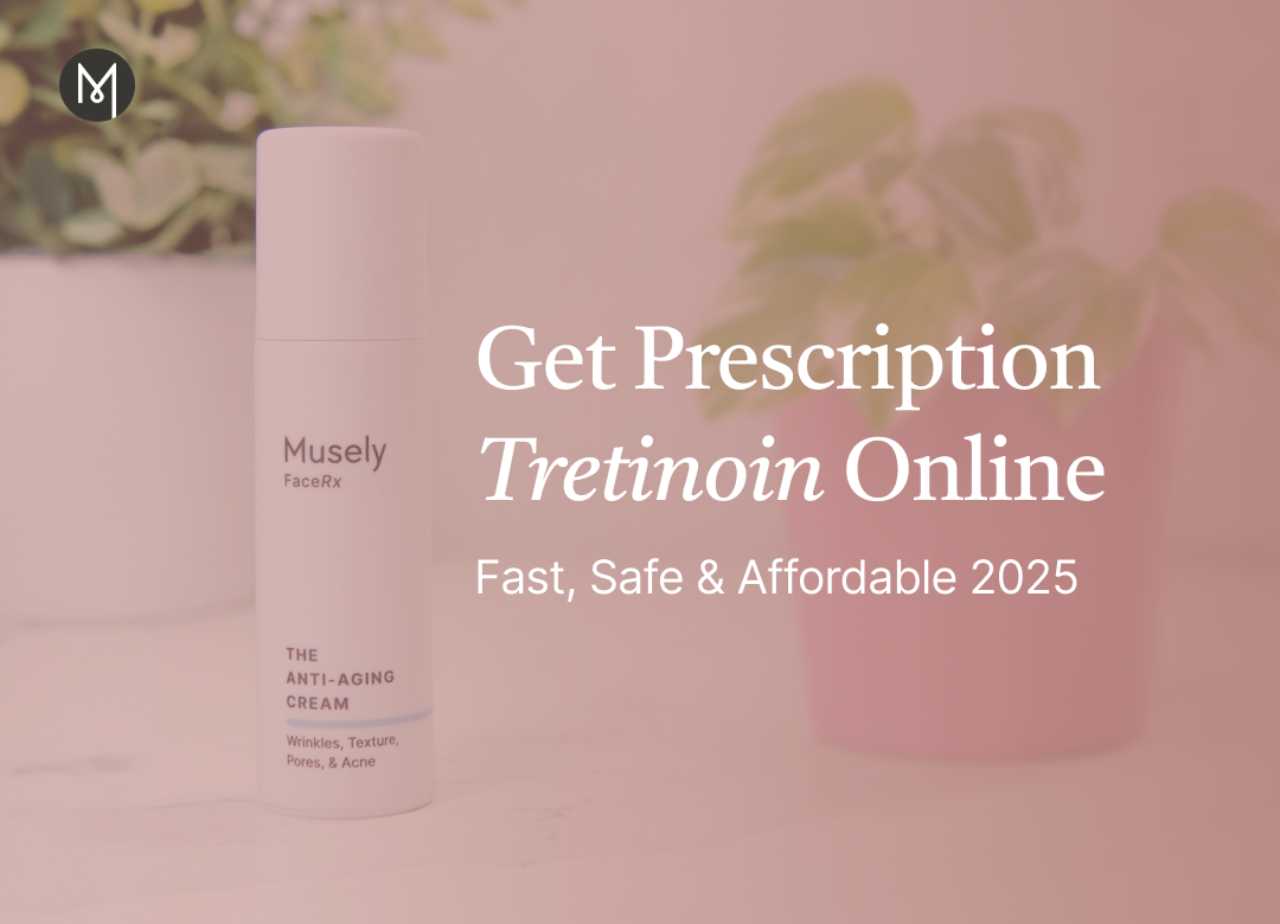 Get Prescription Tretinoin Online: Fast, Safe & Affordable 2025