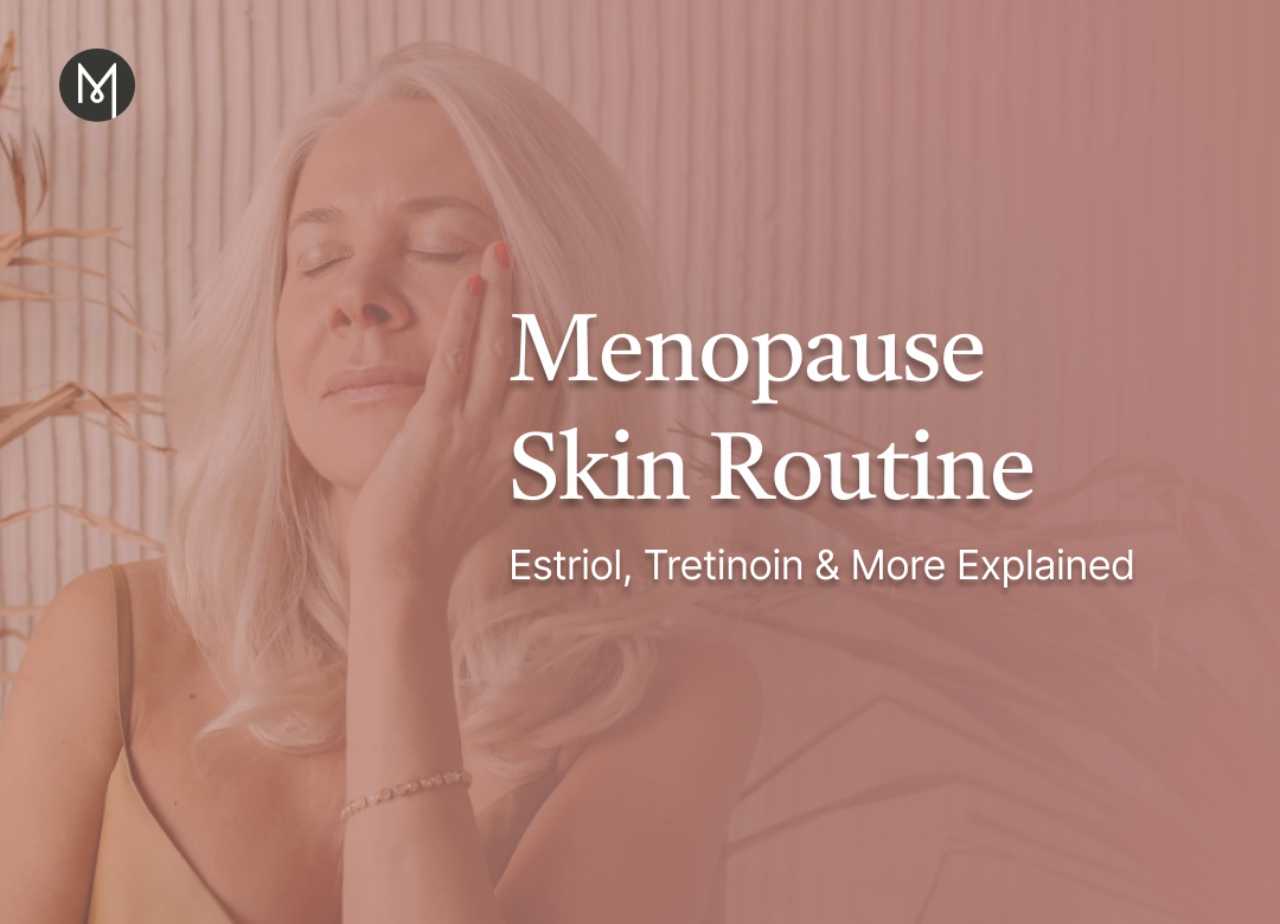 Menopause Skin Routine: Estriol, Tretinoin & More Explained