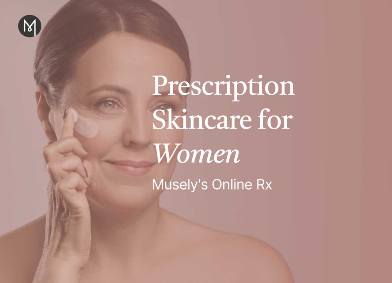Prescription Skincare for Women: Musely's Online Rx