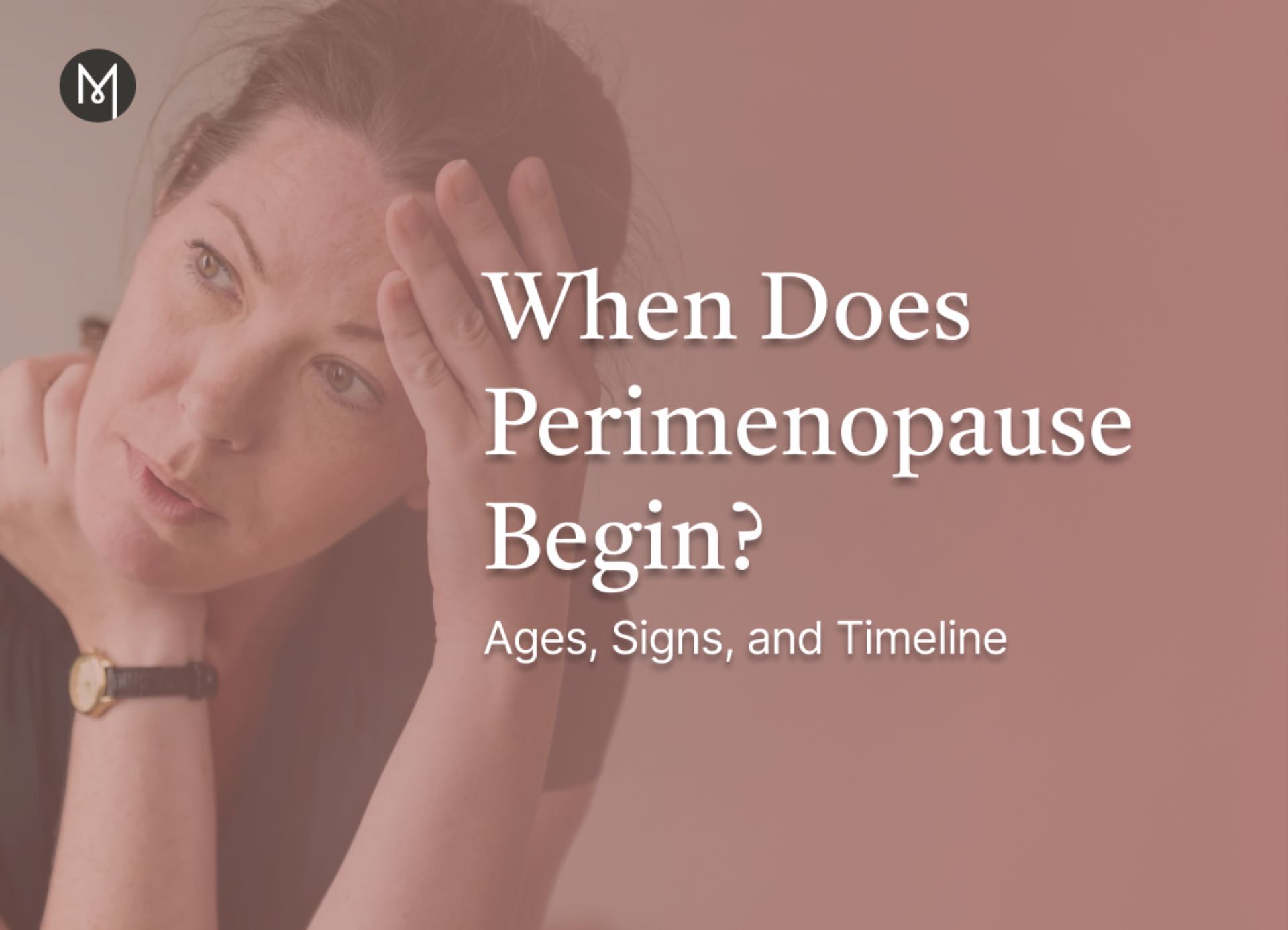 When Does Perimenopause Begin? Ages, Signs, and Timeline