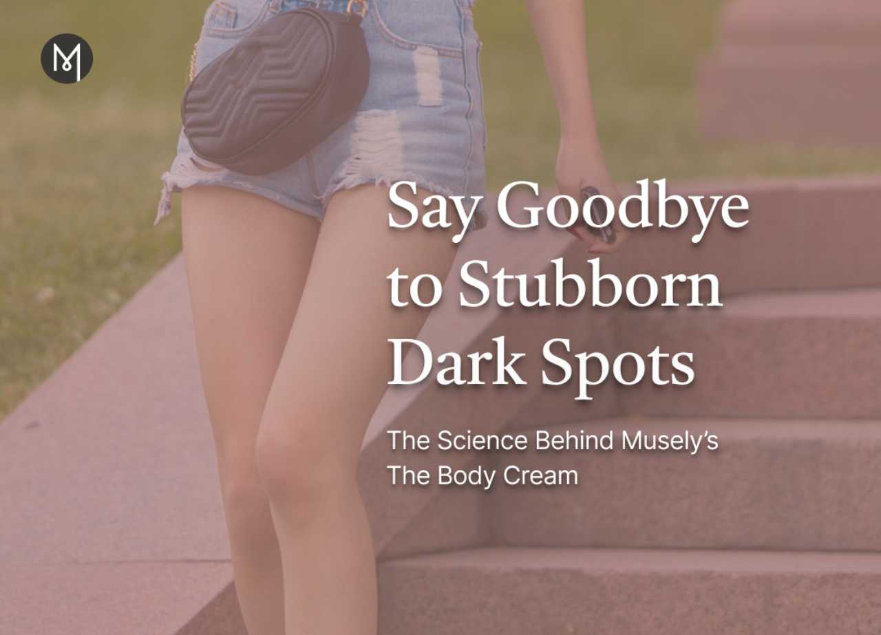 Say Goodbye to Stubborn Dark Spots: The Science Behind Musely’s Body Cream