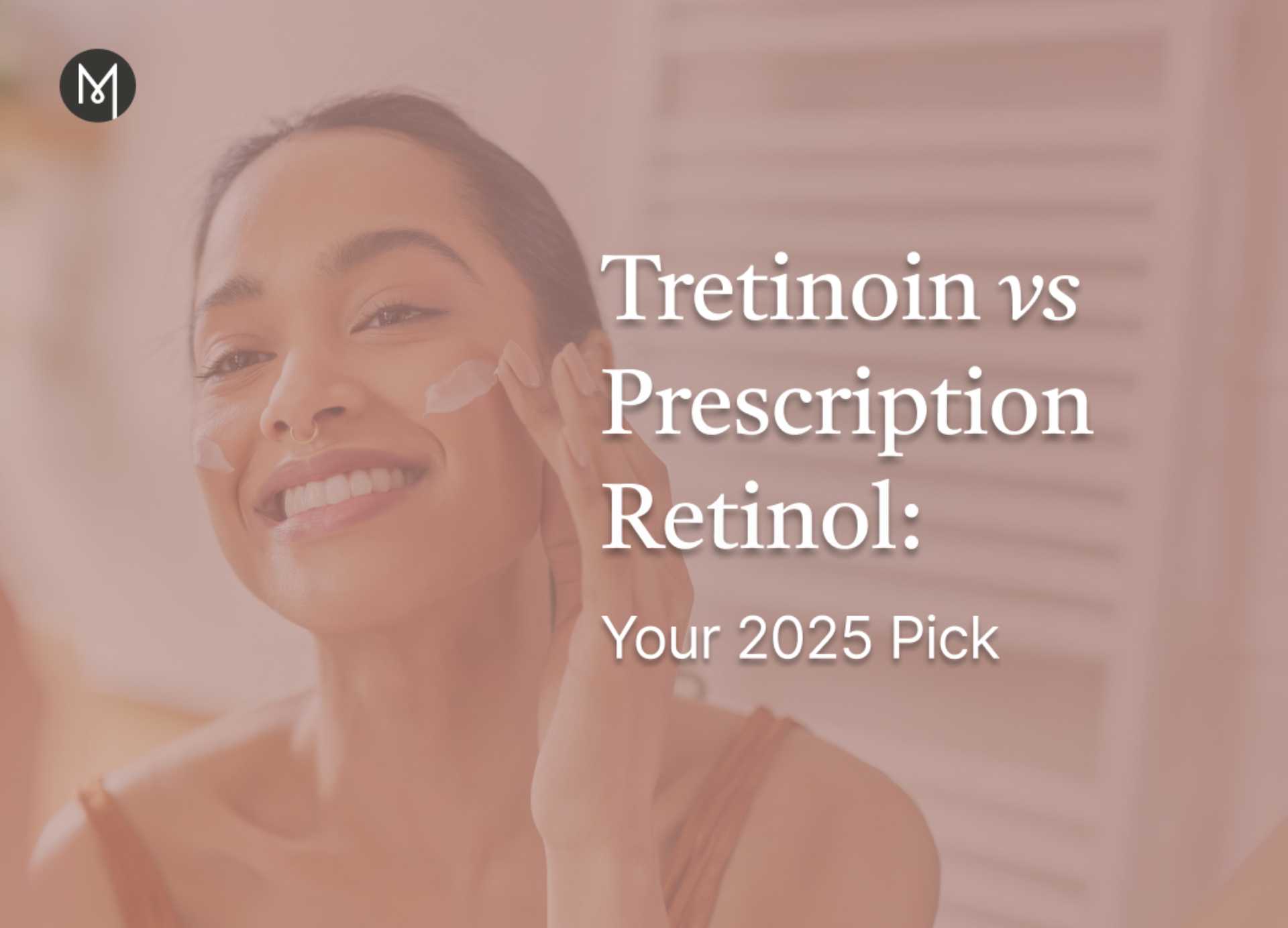 Tretinoin vs Prescription Retinol: Your 2025 Pick