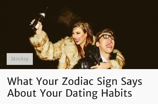 What Your Zodiac Indicate Says About Your Dating Habits What Your Zodiac Stimulus Says About Your Dating Habits