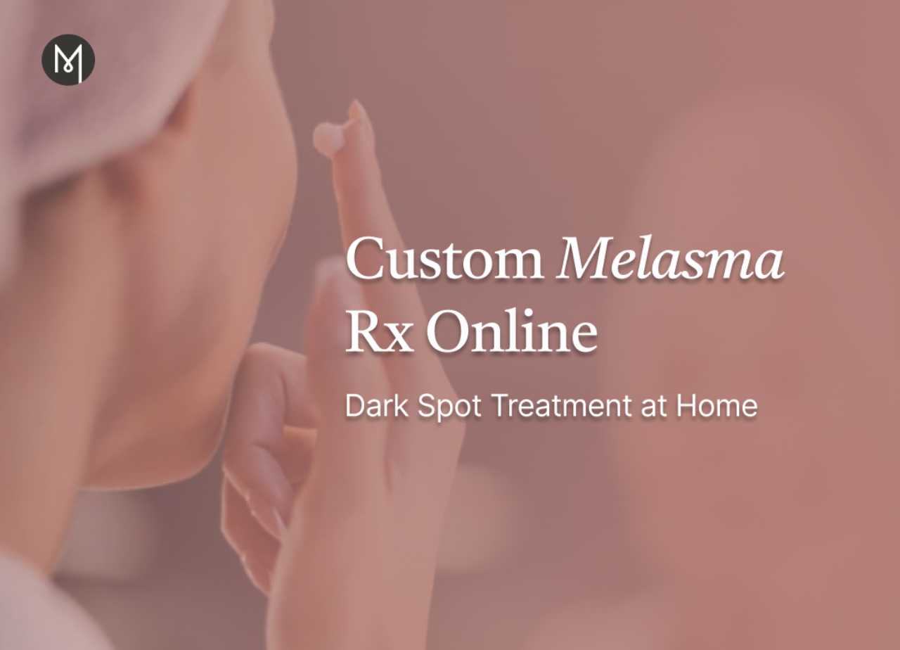 Custom Melasma Rx Online: Dark Spot Treatment at Home