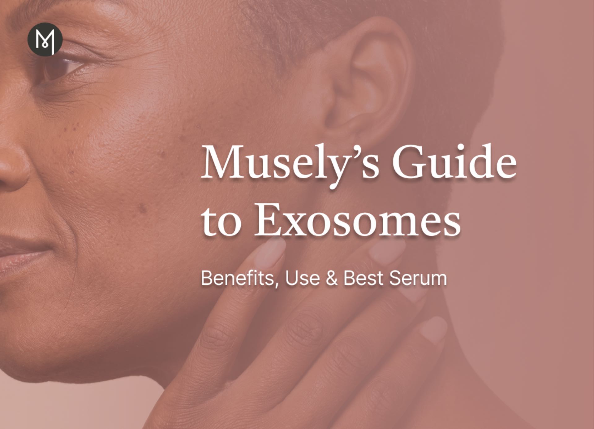 Musely’s Guide to Exosomes: Benefits, Use & Best Serum