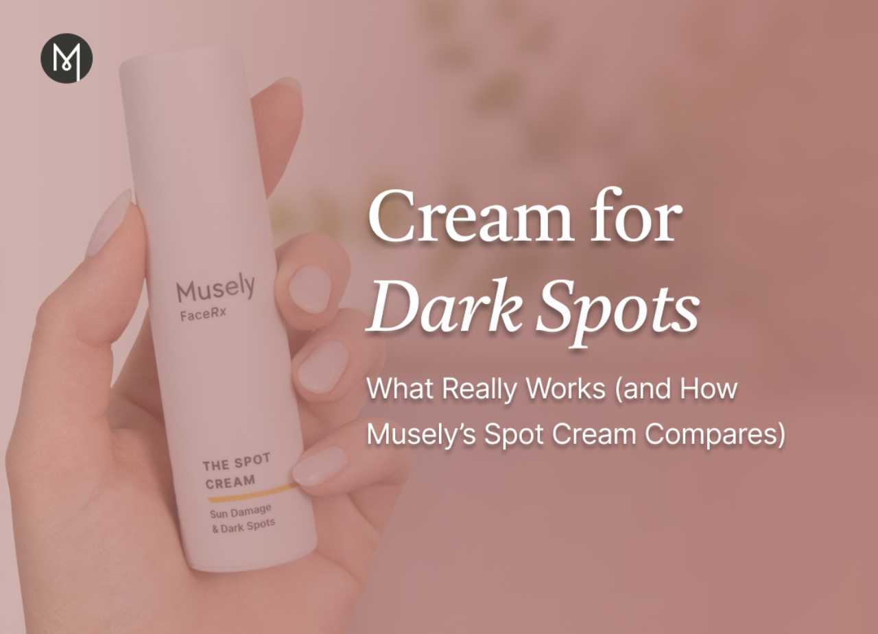 Cream for Dark Spots: What Really Works (and How Musely’s Spot Cream Compares)
